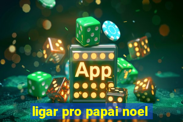 ligar pro papai noel